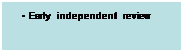 Text Box: �&nbsp; Early independent review
